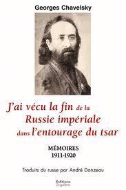 Georges Chavelsky: "J'ai vécu la fin de la Russie impériale dans l'entourage du Tsar" - Mémoires, 1911-1920