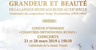 « Serge TROUBATCHEV - 100 ème anniversaire » - DEUX CONCERTS EXCEPTIONNELS DU CHŒUR D'HOMMES « CHANTRES ORTHODOXES RUSSES » « Serge TROUBATCHEV - 100 ème anniversaire » - DEUX CONCERTS EXCEPTIONNELS DU CHŒUR D'HOMMES « CHANTRES ORTHODOXES RUSSES »
