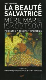 Un livre de Xenia Krivochéine : LA BEAUTE SALVATRICE, MERE MARIE (SKOBTSOV) Le 31 mars 1945 mère Marie (Skobtsov) périssait en martyre dans le camp de Ravensbrück