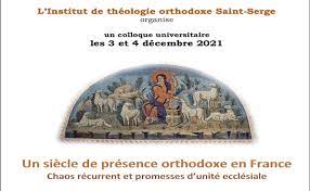 Colloque de l’ITO: “Un siècle de présence orthodoxe en France : Chaos récurrent et promesses d’unité ecclésiale”, 3 – 4 décembre 2021