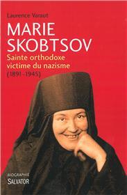 Laurence Varaut: “Marie Skobtsov – Sainte orthodoxe victime du nazisme (1891-1945)”