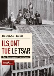 Nicolas Ross : “Ils ont tué le tsar… Les bourreaux racontent”