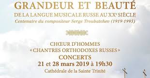 « Serge TROUBATCHEV - 100 ème anniversaire » - DEUX CONCERTS EXCEPTIONNELS DU CHŒUR D'HOMMES « CHANTRES ORTHODOXES RUSSES »