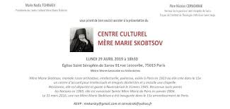 Lundi 29 avril à à 18h30- la présentation officielle du Centre culturel Mère Marie Skobtsov (Paris)