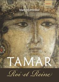 Marc Andronikof: Un roman historique inspiré par la vie de Tamar, reine de Géorgie au XIIe siècle