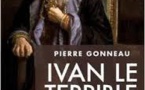 Pierre GONNEAU: Ivan le Terrible, ou le métier de tyran
