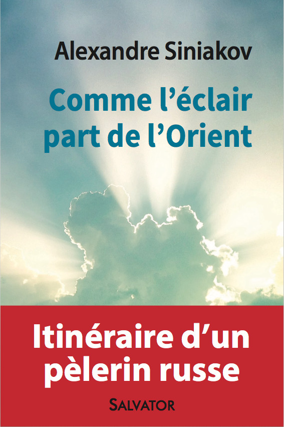 «Comme l'éclair part de l'Orient». Livre du P. Alexandre Siniakov, paru aux Éditions Salvator