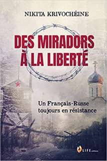 Annonce: parution du livre de Nikita Krivochéine " Des miradors à la liberté : Un Français-Russe toujours en résistance "